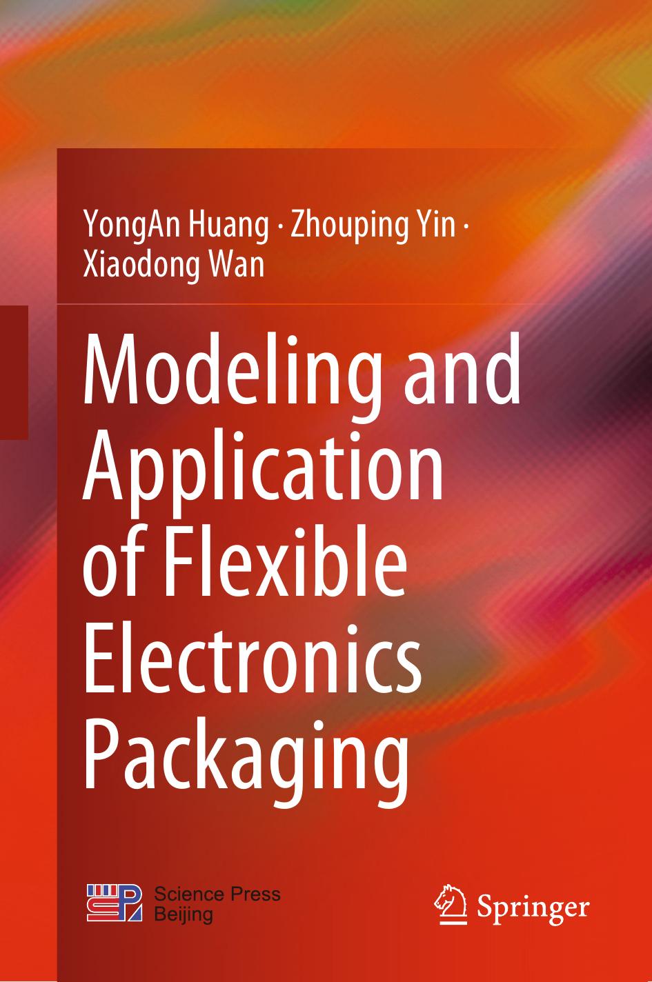 Modeling and Application of Flexible Electronics Packaging by YongAn Huang Zhouping Yin Xiaodong Wan