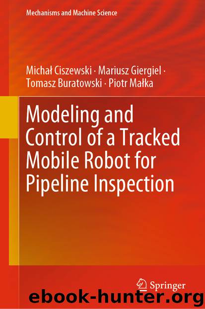 Modeling and Control of a Tracked Mobile Robot for Pipeline Inspection by Michał Ciszewski & Mariusz Giergiel & Tomasz Buratowski & Piotr Małka
