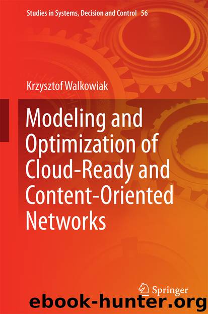 Modeling and Optimization of Cloud-Ready and Content-Oriented Networks by Krzysztof Walkowiak