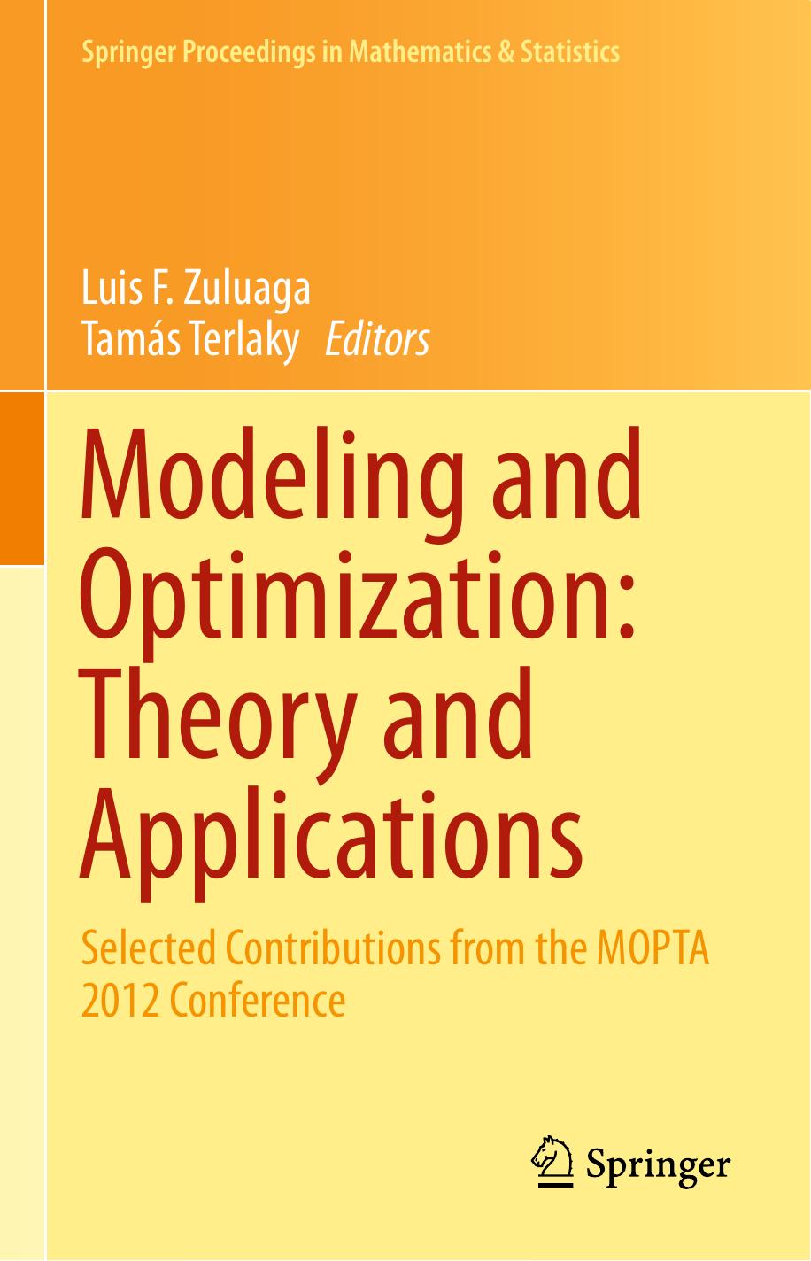 Modeling and Optimization: Theory and Applications: Selected Contributions from the MOPTA 2012 Conference by Miguel F. Anjos (auth.) Luis F. Zuluaga Tamás Terlaky (eds.)