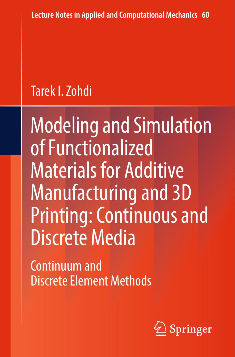 Modeling and Simulation of Functionalized Materials for Additive Manufacturing and 3D Printing: Continuous and Discrete Media: Continuum and Discrete Element Methods by Tarek I. Zohdi