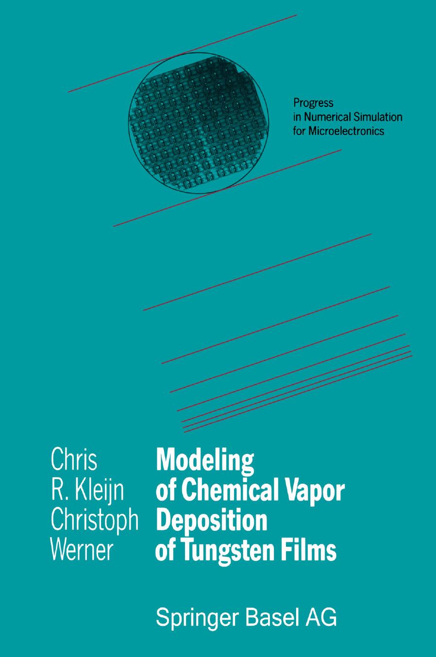 Modeling of Chemical Vapor Deposition of Tungsten Films by Dr.ir. Chris R. Kleijn Dr. Christoph Werner (auth.)