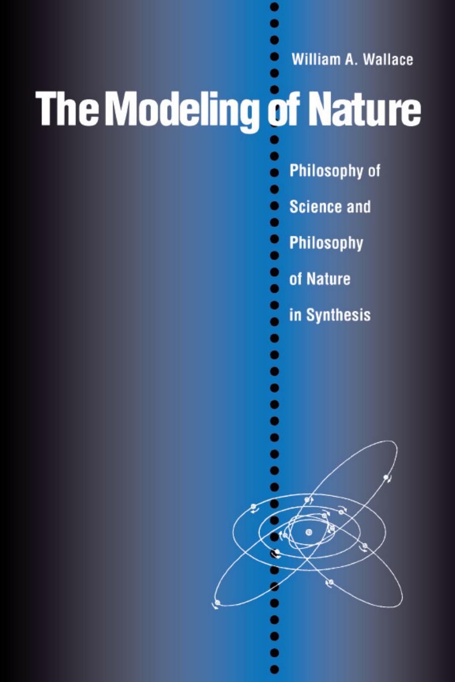 Modeling of Nature: Philosophy of Science and Philosophy of Nature in Synthesis by William A. Wallace