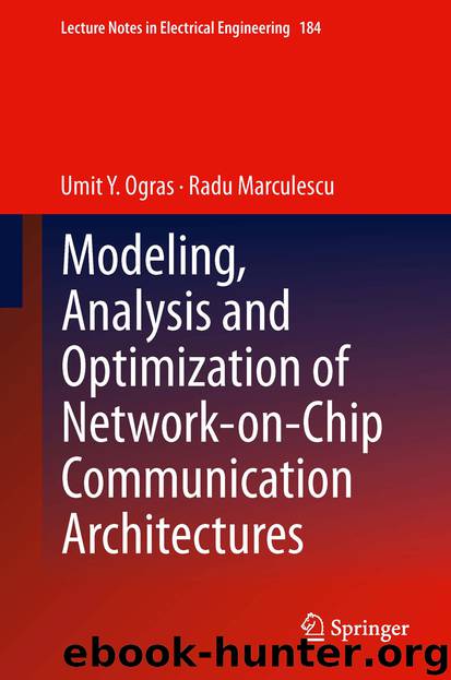 Modeling, Analysis and Optimization of Network-on-Chip Communication Architectures by Umit Y. Ogras & Radu Marculescu