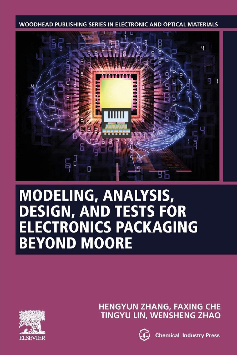 Modeling, Analysis, Design and Tests for Electronics Packaging Beyond Moore by Che Faxing; Jin Cheng; Lin Tingyu; Zhao Wensheng