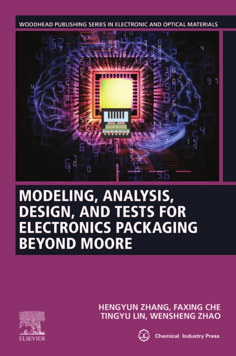 Modeling, Analysis, Design, and Tests for Electronics Packaging Beyond Moore by Hengyun Zhang; Faxing Che; Tingyu Lin; Wensheng Zhao