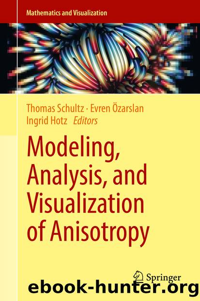 Modeling, Analysis, and Visualization of Anisotropy by Thomas Schultz Evren Özarslan & Ingrid Hotz