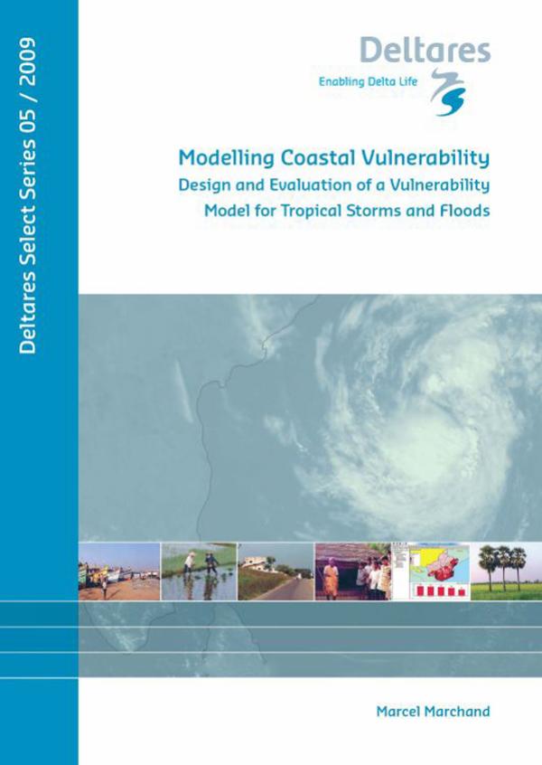 Modelling Coastal Vulnerability: Design and Evaluation of a Vulnerability Model for Tropical Storms and Floods, Volume 5 Deltares Select Series by M. Marchand