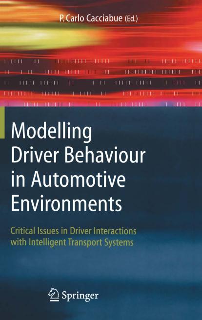 Modelling Driver Behaviour in Automotive Environments: Critical Issues in Driver Interactions with Intelligent Transport Systems by P. Carlo Cacciabue
