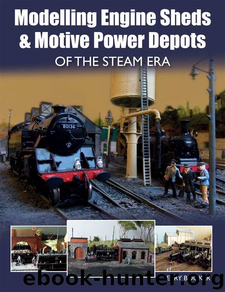Modelling Engine Sheds and Motive Power Depots of the Steam Era by Terry Booker
