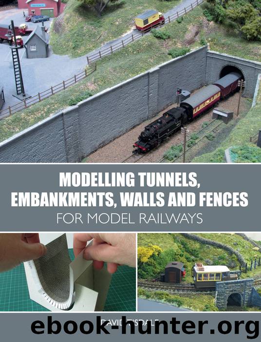 Modelling Tunnels, Embankments, Walls and Fences for Model Railways by David Tisdale