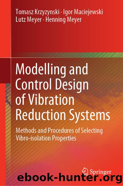 Modelling and Control Design of Vibration Reduction Systems by Tomasz Krzyzynski & Igor Maciejewski & Lutz Meyer & Henning Meyer