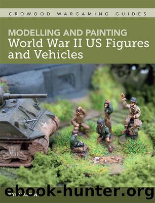 Modelling and Painting WWII US Figures and Vehicles by Ray Haskins