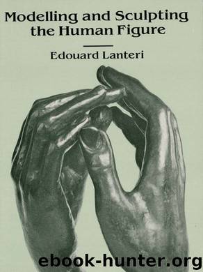 Modelling and Sculpting the Human Figure by Edouard Lanteri