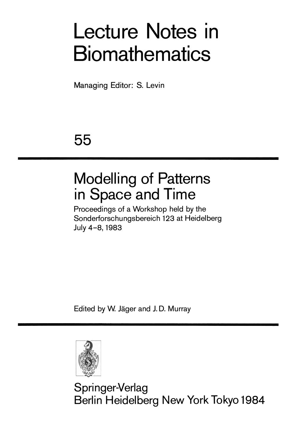Modelling of Patterns in Space and Time: Proceedings of a Workshop held by the Sonderforschungsbereich 123 at Heidelberg July 4â8, 1983 by Wolfgang Alt (auth.) Willi Jäger James D. Murray (eds.)