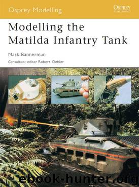 Modelling the Matilda Infantry Tank (Osprey Modelling) by Bannerman Mark