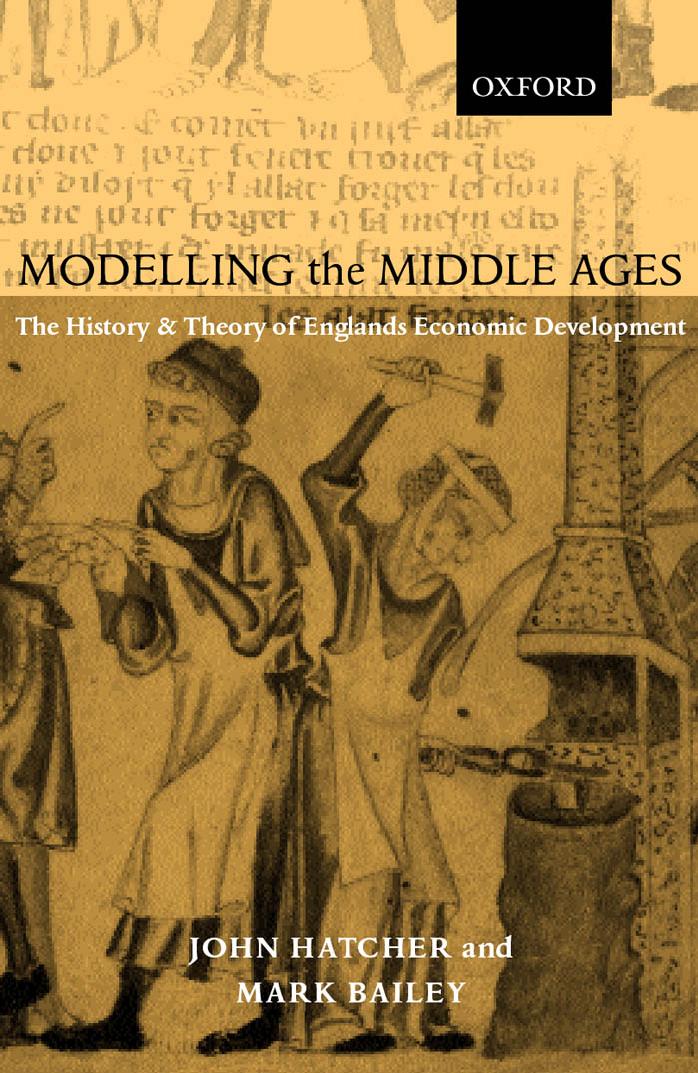 Modelling the Middle Ages : The History and Theory of England's Economic Development by Hatcher John; Bailey Mark
