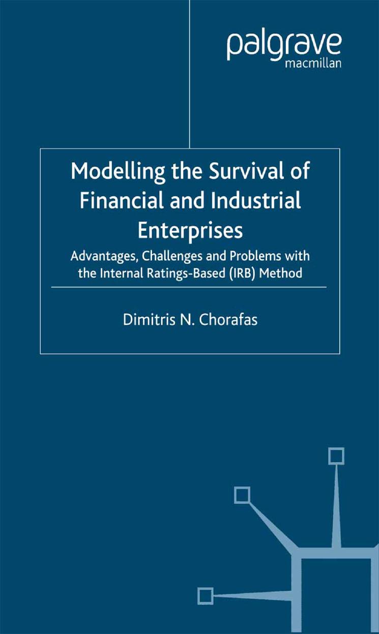 Modelling the Survival of Financial and Industrial Enterprises: Advantages, Challenges and Problems with the Internal Ratings-based (IRB) Method by Dimitris N. Chorafas (auth.)