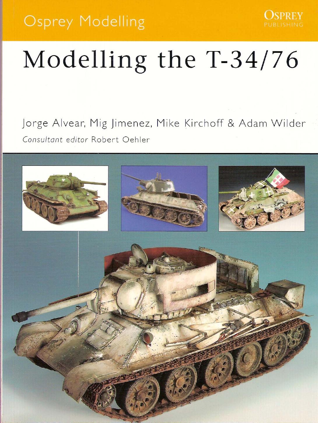 Modelling the T-34-76 - 84s by Jorge Alvear Mig Jimenez Michael Kirchoff Adam Wilder