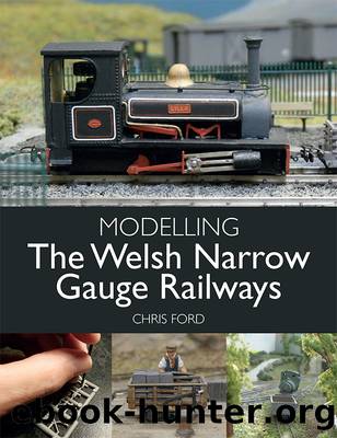 Modelling the Welsh Narrow Gauge Railways by Ford Chris;