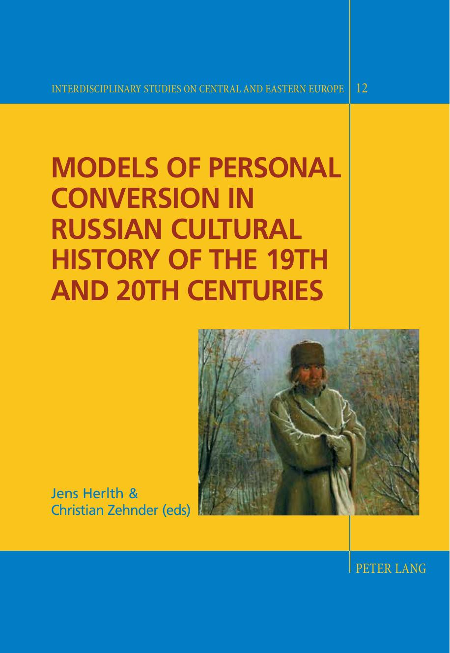 Models of Personal Conversion in Russian cultural history of the 19th and 20th centuries (Interdisciplinary Studies on Central and Eastern Europe) by Jens Herlth (editor) Christian Zehnder (editor)