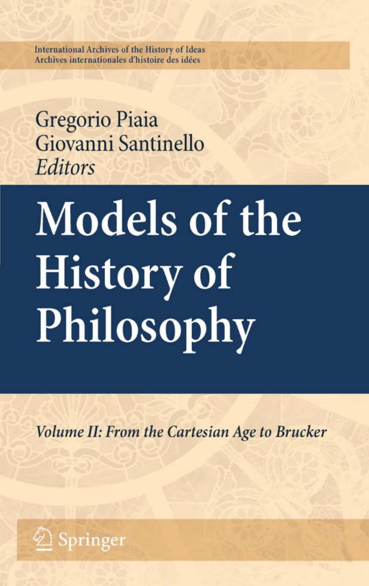 Models of the History of Philosophy: Volume II: From Cartesian Age to Brucker by Gregorio Piaia (auth.) Giovanni Santinello Gregorio Piaia (eds.)
