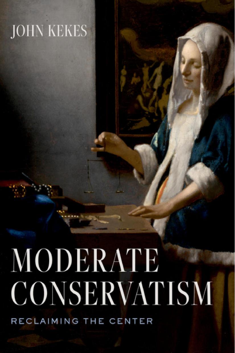 Moderate Conservatism: Reclaiming the Center by John Kekes