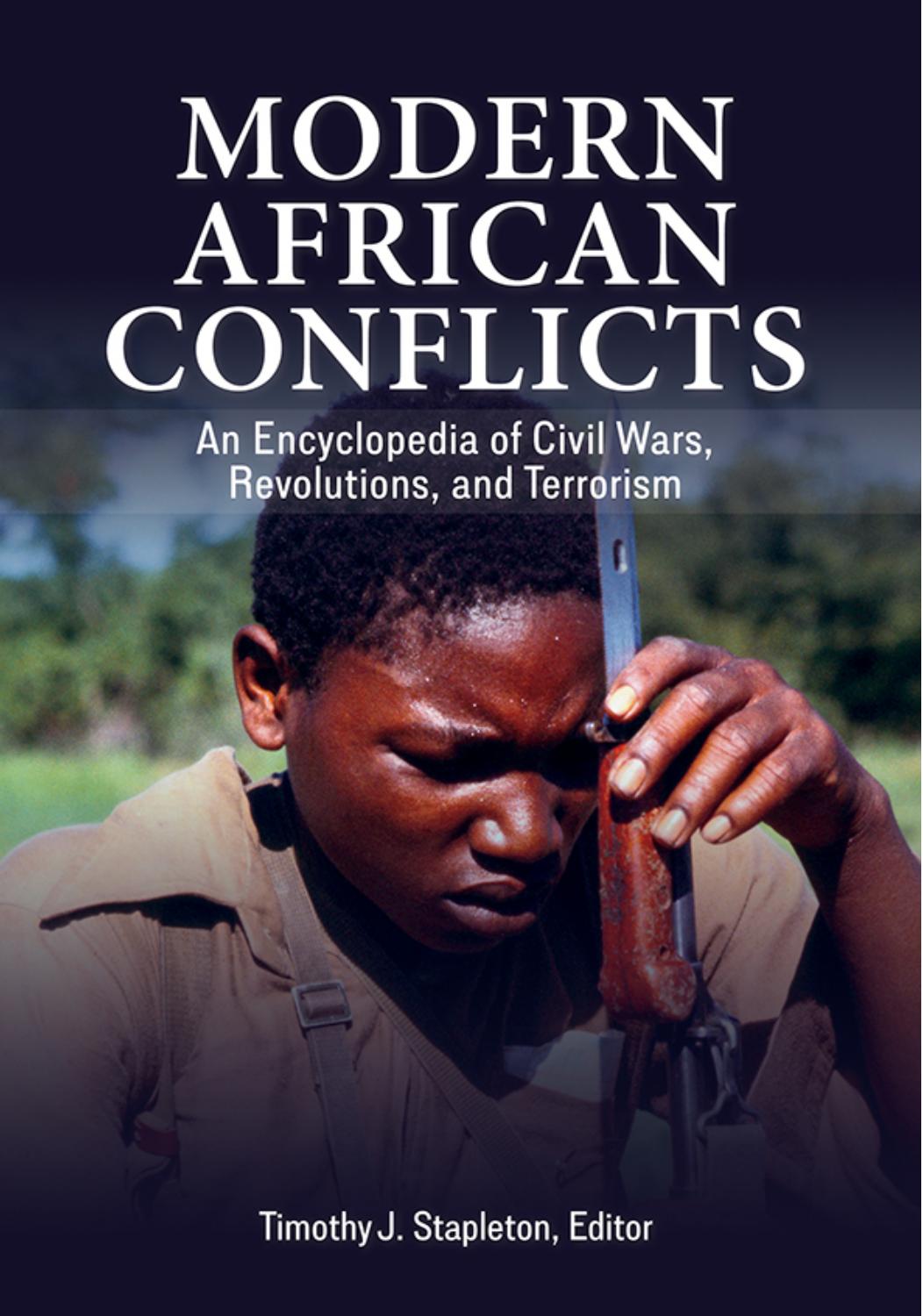 Modern African Conflicts: An Encyclopedia of Civil Wars, Revolutions, and Terrorism by Timothy Stapleton