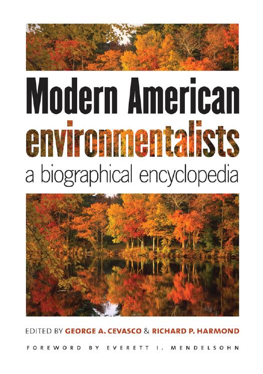 Modern American Environmentalists: A Biographical Encyclopedia by edited by George A. Cevasco & Richard P. Harmond foreword by Everett I. Mendelsohn