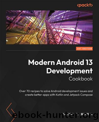 Modern Android 13 Development Cookbook by Madona S. Wambua