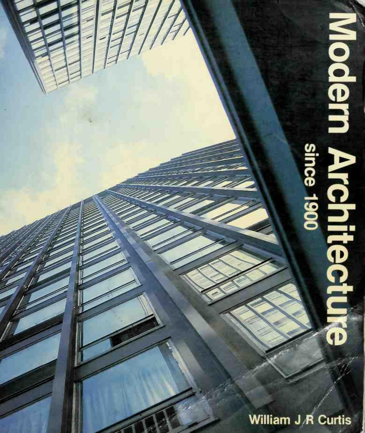 Modern Architecture since 1900 by William J. R. Curtis