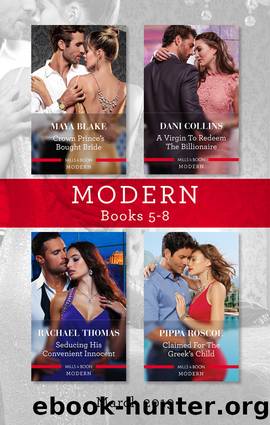 Modern Box Set 5-8 Mar 2019Crown Prince's Bought BrideA Virgin to Redeem the BillionaireSeducing His Convenient InnocentClaimed For The by Maya Blake