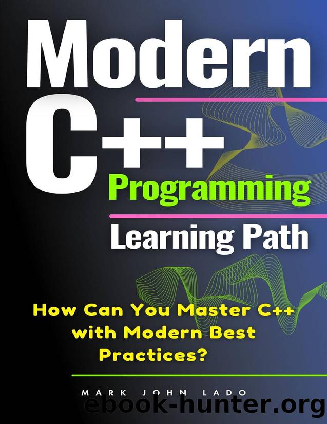 Modern C++ Programming Learning Path: How Can You Master C++ with Modern Best Practices? by LADO MARK JOHN