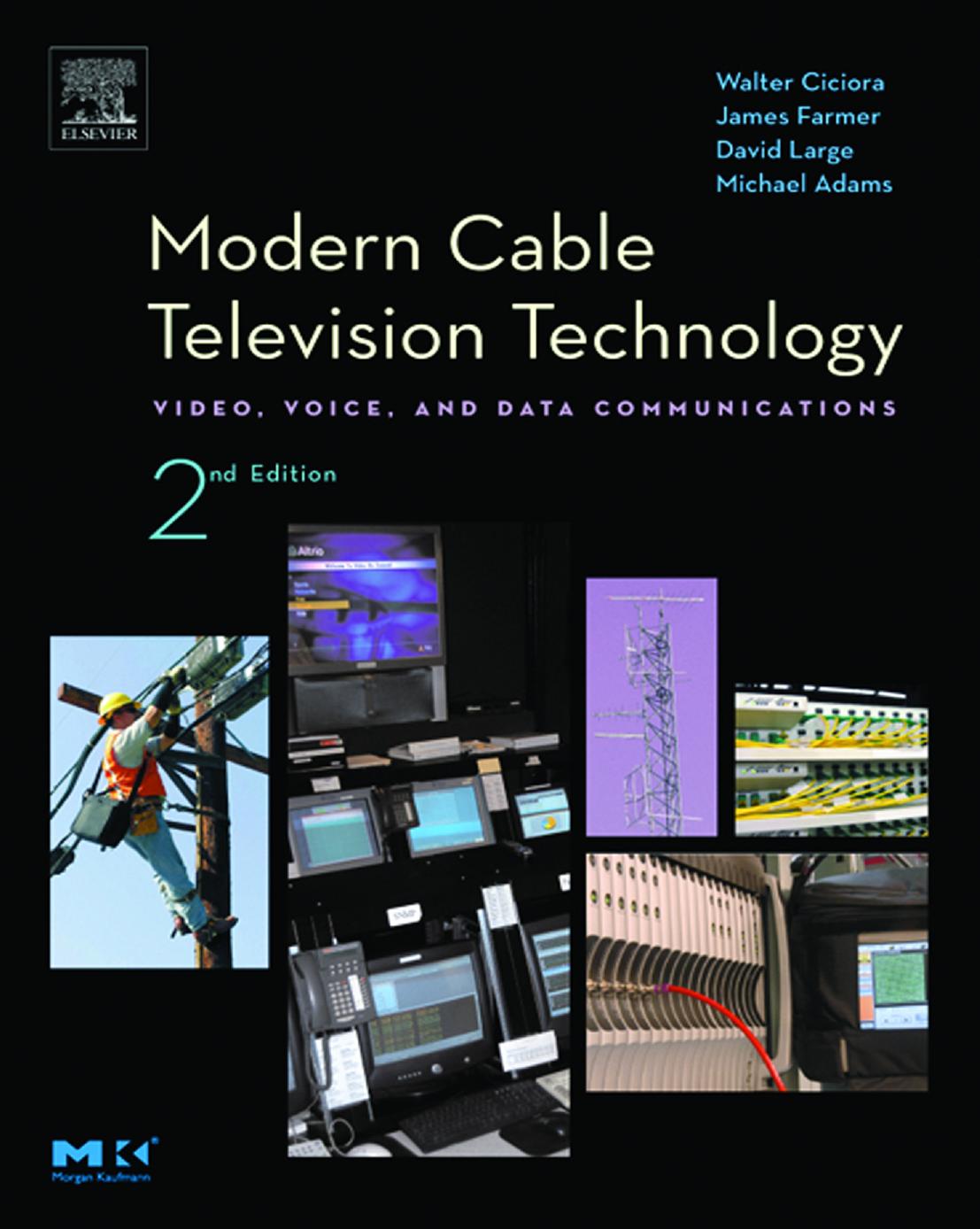Modern Cable Television Technology, Second Edition (The Morgan Kaufmann Series in Networking) by Walter Ciciora James Farmer David Large Michael Adams
