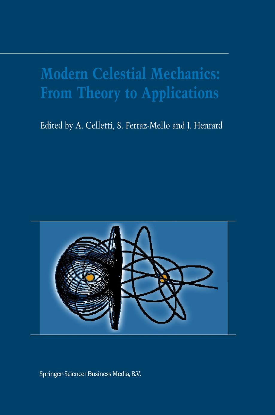Modern Celestial Mechanics: From Theory to Applications: Proceedings of the Third Meeting on Celestical Mechanics â CELMEC III, held in Rome, Italy, 18â22 June, 2001 by unknow