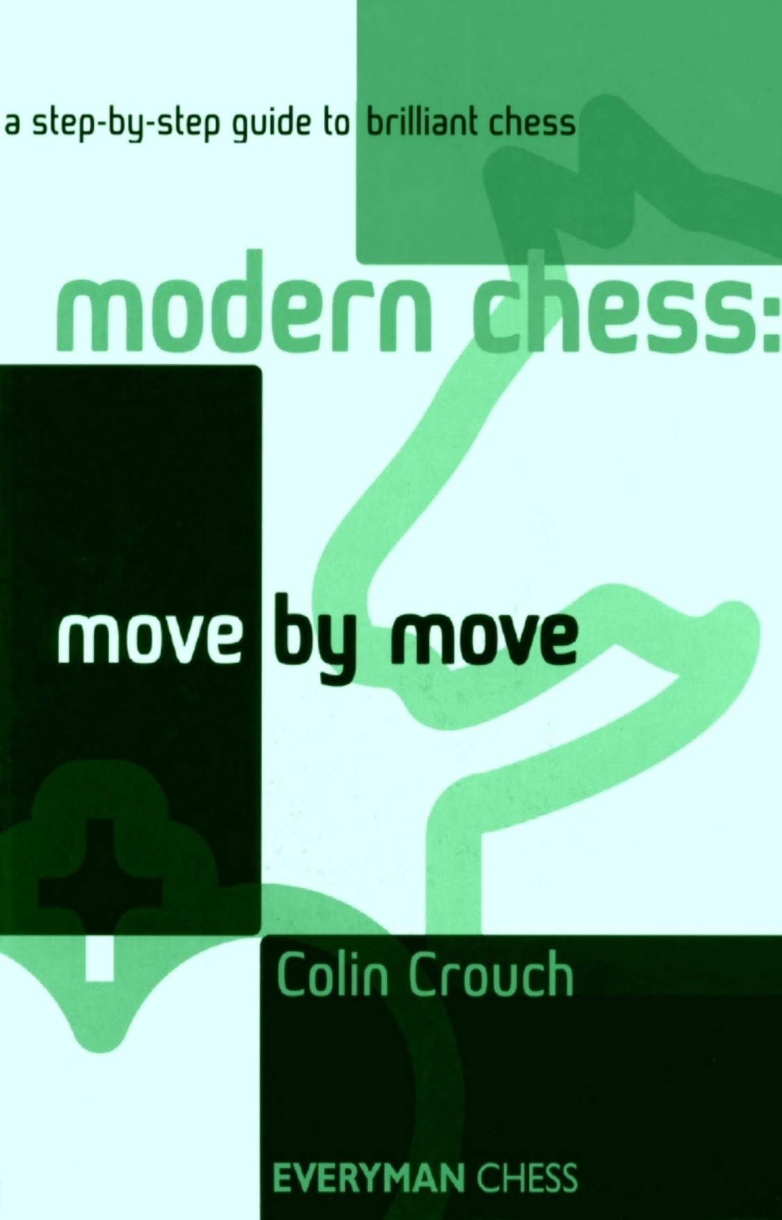 Modern Chess: Move by Move by Crouch C