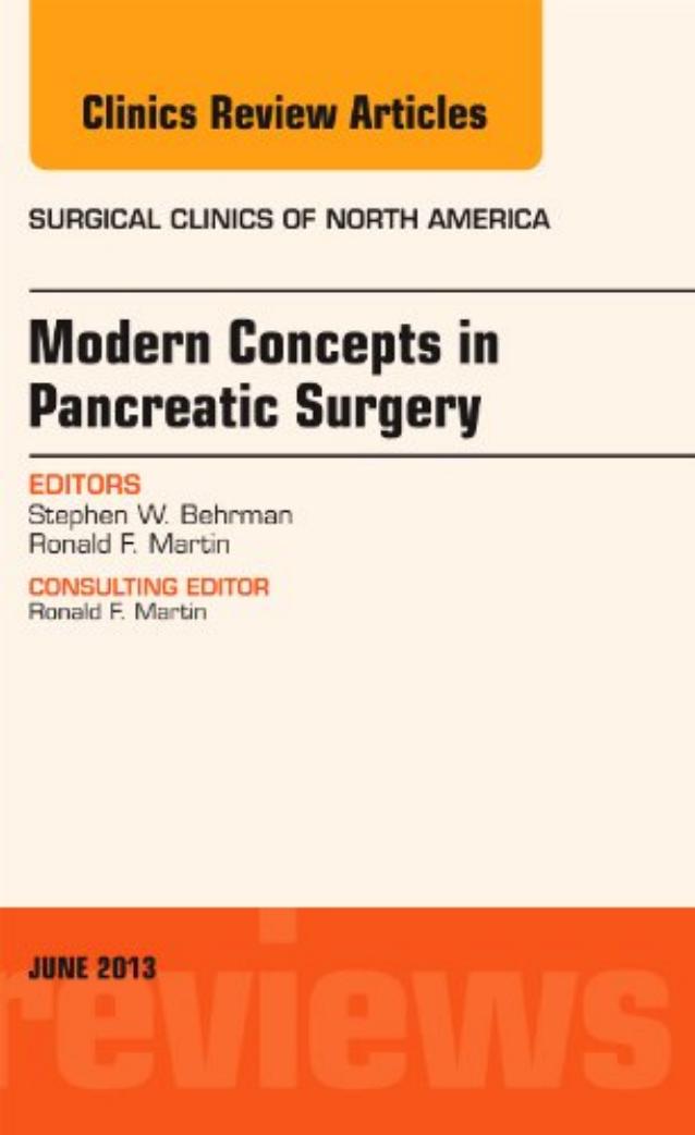 Modern Concepts in Pancreatic Surgery, An Issue of Surgical Clinics, 1e by Steve Behrman MD FACS Ron Martin MD FACS