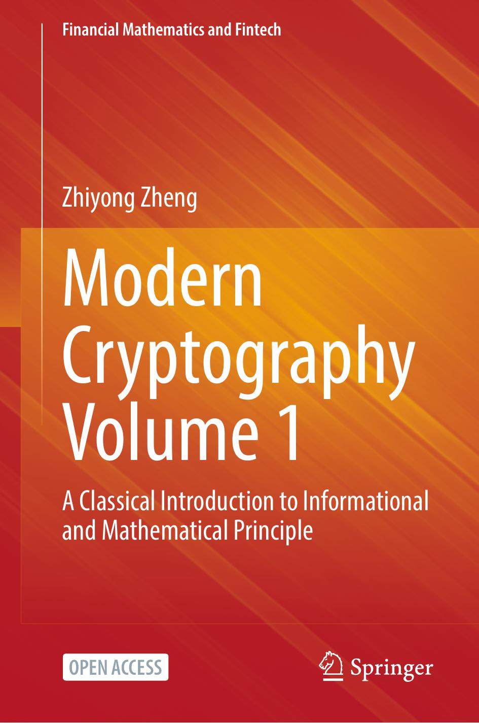 Modern Cryptography Volume 1: A Classical Introduction To Informational And Mathematical Principle by Zhiyong Zheng