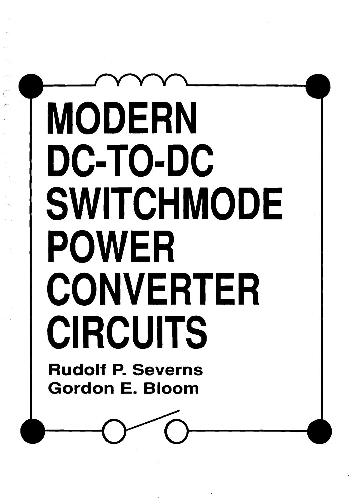 Modern DC-to-DC Switchmode Power Converter Circuits by Rudolf P. Severns Gordon E. Bloom