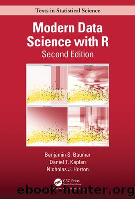 Modern Data Science with R by Baumer Benjamin S.;Kaplan Daniel T.;Horton Nicholas J.; & Daniel T. Kaplan & Nicholas J. Horton