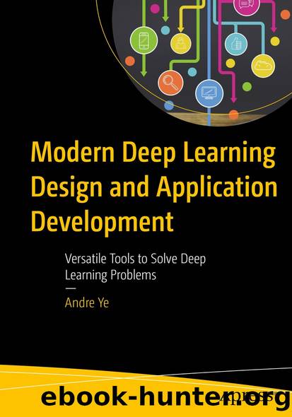 Modern Deep Learning Design and Application Development by Andre Ye