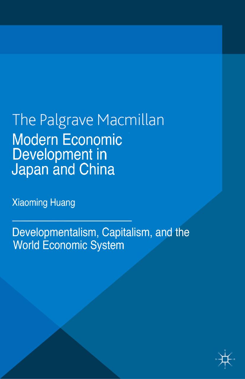 Modern Economic Development in Japan and China: Developmentalism, Capitalism, and the World Economic System by Xiaoming Huang (eds.)