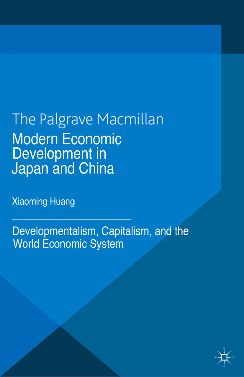 Modern Economic Development in Japan and China: Developmentalism, Capitalism, and the World Economic System by Xiaoming Huang