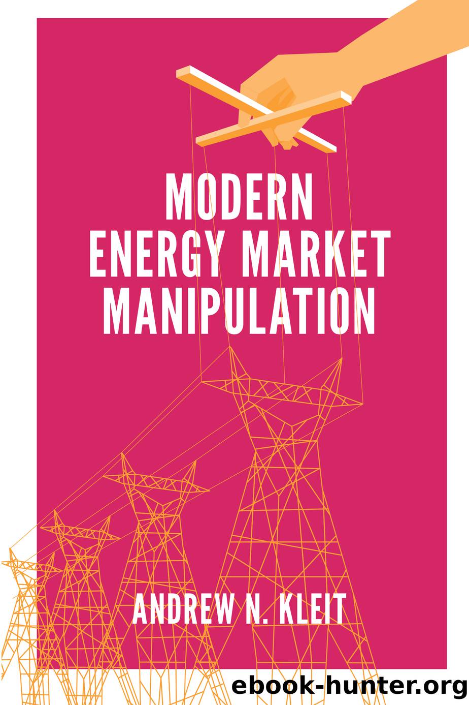 Modern Energy Market Manipulation by Kleit Andrew N.;