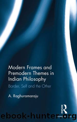 Modern Frames and Premodern Themes in Indian Philosophy by Raghuramaraju A.;