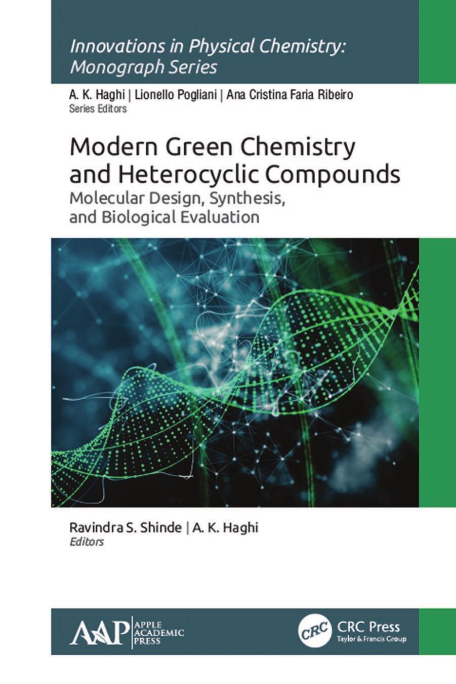 Modern Green Chemistry and Heterocyclic Compounds; Molecular Design, Synthesis, and Biological Evaluation by Ravindra S. Shinde & A. K. Haghi