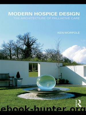 Modern Hospice Design: The Architecture of Palliative Care by Ken Worpole