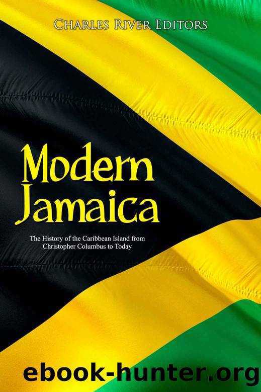 Modern Jamaica: The History of the Caribbean Island from Christopher Columbus to Today by Charles River Editors