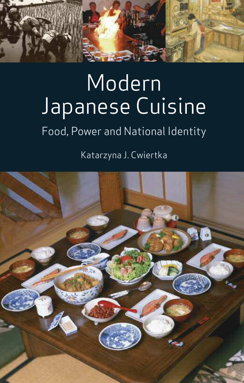 Modern Japanese Cuisine: Food, Power and National Identity by Katarzyna Joanna Cwiertka