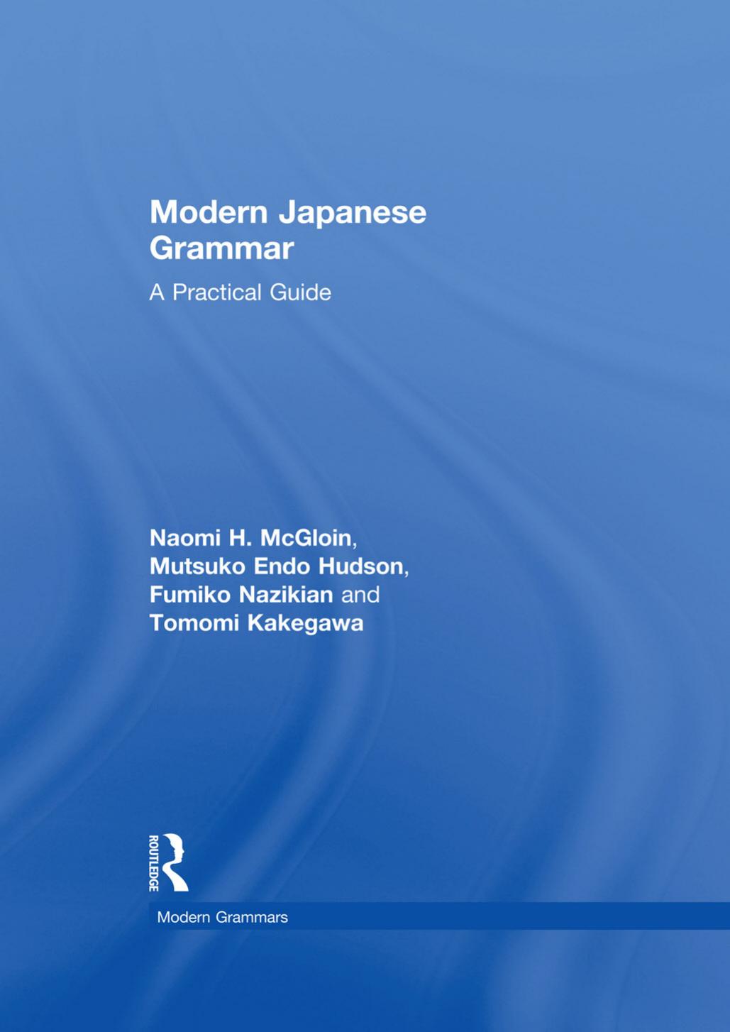Modern Japanese Grammar: A Practical Guide by McGloin Naomi Hanaoka & Hudson & Mutsuko Endo & Nazikian Fumiko & Kakegawa Tomomi